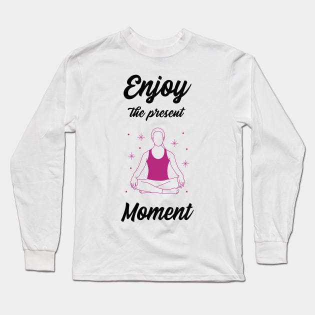 Enjoy the present moment Long Sleeve T-Shirt by Relaxing Positive Vibe